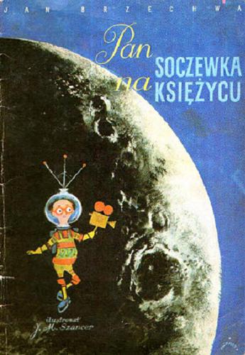 Okładka książki Pan Soczewka na księżycu / Jan Brzechwa ; il. J[an] M[arcin] Szancer.