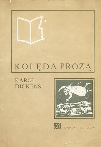Okładka książki Kolęda prozą czyli Opowieść wigilijna o duchu / Karol Dickens ; tł. [z ang.] Krystyna Tarnowska.