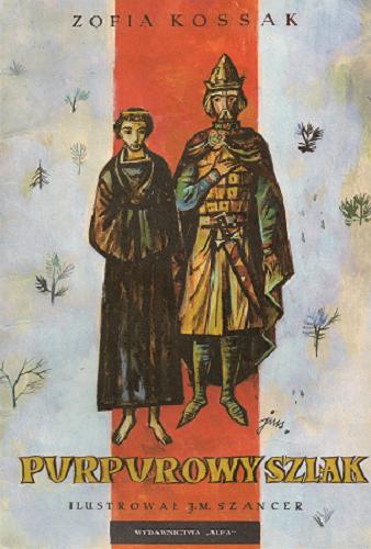 Okładka książki Purpurowy szlak / Zofia Kossak ; ilustracje Jan Marcin Szancer.