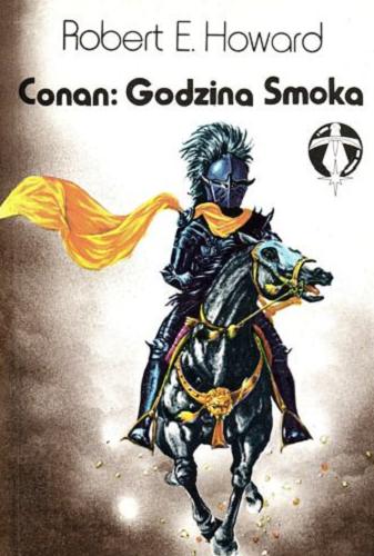 Okładka książki Conan - godzina smoka / Robert E. Howard ; przeł. [z ang.] Stanisław Czaja.