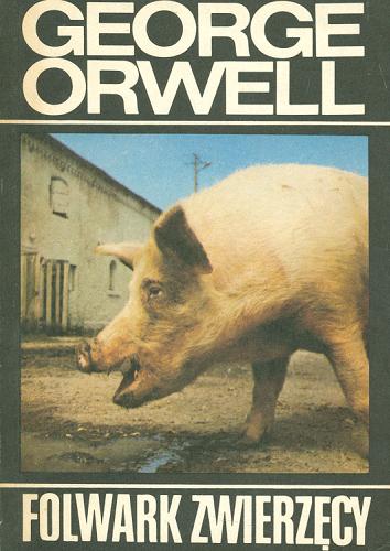 Okładka książki Folwark zwierzęcy / George Orwell [pseudonim] ; przełożył Bartłomiej Zborski ; posłowiem opatrzył Wacław Sadkowski.