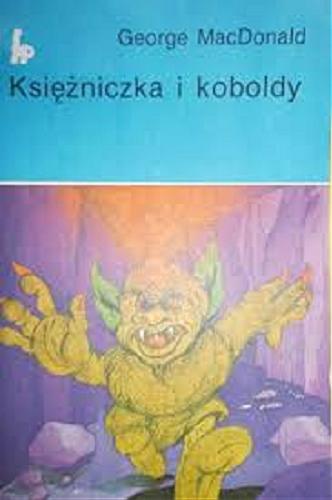 Okładka książki Księżniczka i koboldy / George MacDonald ; tłumaczenie Monika Auriga ; ilustracje Jerzy Woś, Piotr Markowiak.