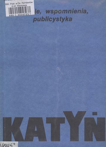 Okładka książki Katyń : relacje, wspomnienia, publicystyka / wstęp i oprac. Andrzej Leszek Szcześniak.