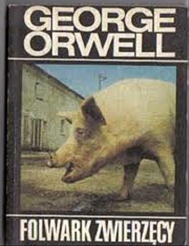 Okładka książki Folwark zwierzęcy / George Orwell ; przełożył Bartłomiej Zborski.