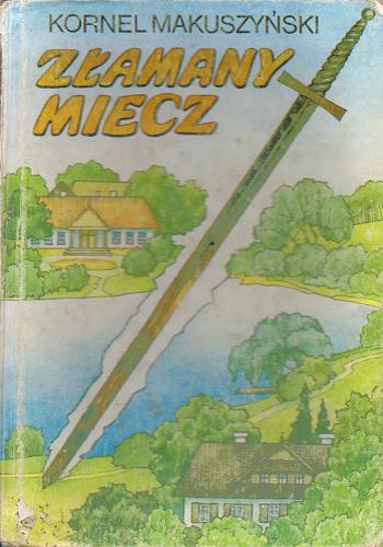 Okładka książki Złamany miecz / Makuszyński Kornel ; ilustr. Gorecka-Wencel Krystyna.
