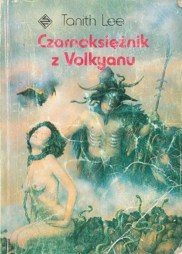 Okładka książki Czarnoksiężnik z Volkyanu / Tanith Lee ; tł. Danuta Górska.