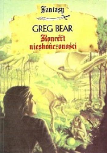 Okładka książki Koncert nieskończoności / Greg Bear ; przeł. [z ang.] Jacek Manicki.