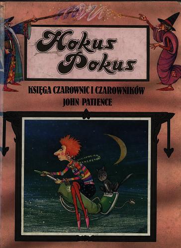 Okładka książki Hokus Pokus: księga czarownic i czarowników / John Patience ; tł. Marek Fedyszak.