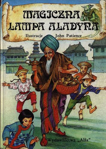 Okładka książki Magiczna lampa Aladyna / opowiedział i zilustrował John Patience ; z języka angielskiego przełożył Marek Fedyszak.