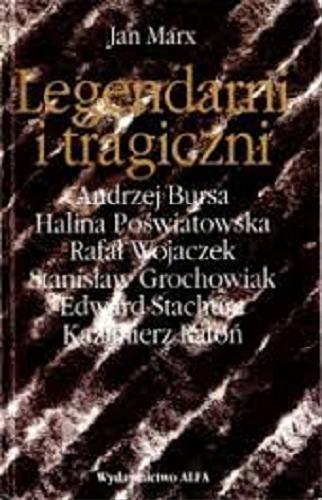 Okładka książki Legendarni i tragiczni : eseje o polskich poetach przeklętych / Jan Marx.