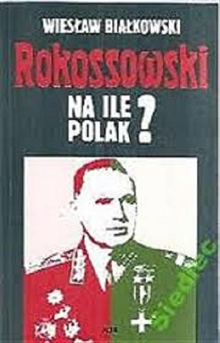 Okładka książki Rokossowski : na ile Polak? / Wiesław Białkowski.