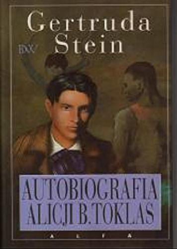 Okładka książki Autobiografia Alicji B. Toklas / Gertruda Stein ; tł. [z ang.] i przedm. napisała Mira Michałowska.