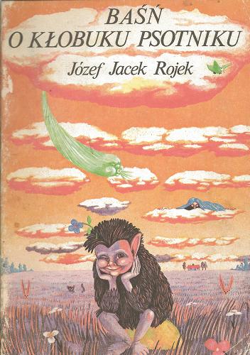 Okładka książki Baśń o Kłobuku psotniku /  Józef Jacek Rojek ; il. Iwona Pilch.