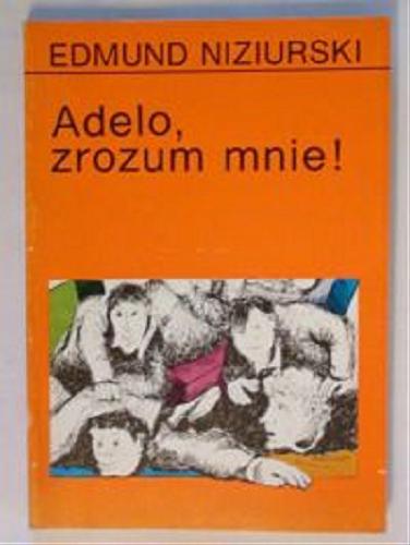 Okładka książki Adelo, zrozum mnie! / Edmund Niziurski.