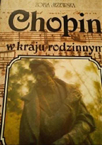 Okładka książki Chopin w kraju rodzinnym / Zofia Jeżewska.