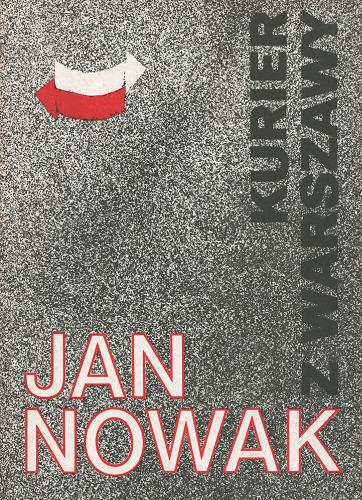 Okładka książki Kurier z Warszawy / Jan Nowak [pseudonim], Zdzisław Jeziorański [nazwa].