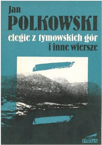 Okładka książki Elegie z tymowskich gór i inne wiersze / Jan Polkowski.