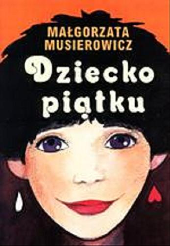 Okładka książki Dziecko piątku / Małgorzata Musierowicz ; ilustrowała Małgorzata Musierowicz.