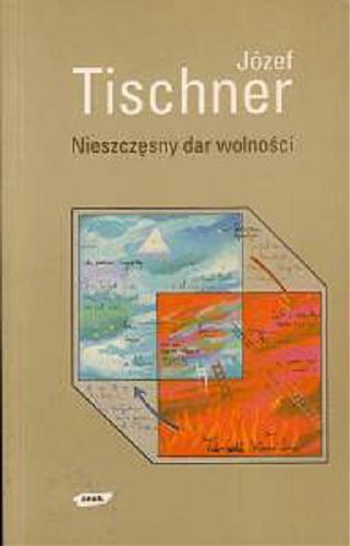 Okładka książki Nieszczęsny dar wolności / Józef Tischner.