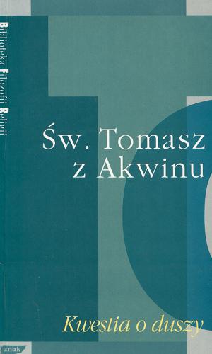 Okładka książki Kwestia o duszy / św. Tomasz z Akwinu ; tłumaczenie Zofia Włodek, Włodzimierz Zega ; wprowadzenie Zofia Włodek.