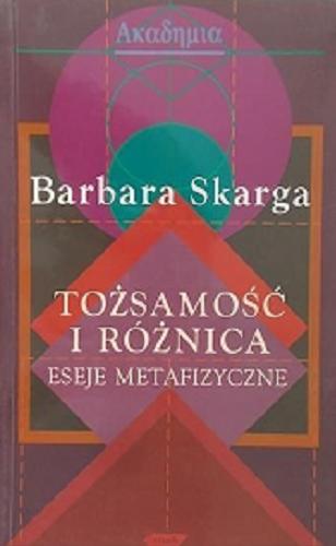 Okładka książki Tożsamość i różnica : eseje metafizyczne / Barbara Skarga.