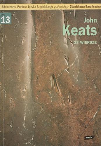 Okładka książki 33 wiersze / John Keats ; wybór, przekład, wstęp i opracowanie Stanisław Barańczak.