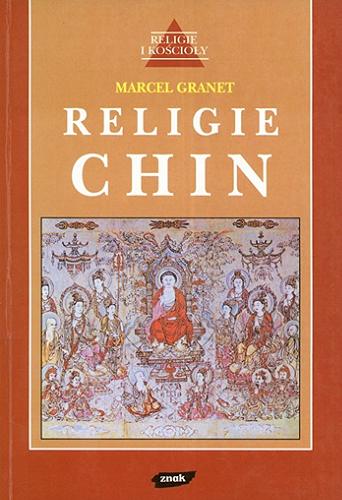 Okładka książki Religie Chin / Marcel Granet ; przekład Joanna Rozkrut ; przedmowa Georges Dumezil.