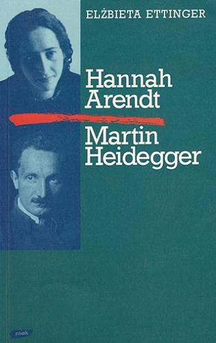 Okładka książki Hannah Arendt, Martin Heidegger / Elżbieta Ettinger ; przełożyła Elżbieta Wolicka.