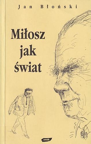 Okładka książki Miłosz jak świat / Jan Błoński ; [redakcja Wojciech Bonowicz].