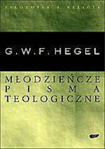 Okładka książki Pisma wczesne z filozofii religii / Georg Wilhelm Friedrich Hegel ; posłowie Tomasz Węcławski ; przekł. Grzegorz Sowiński.