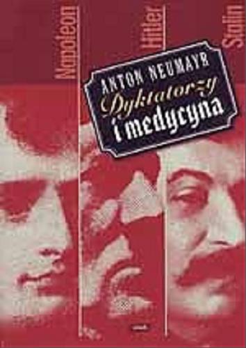 Okładka książki Dyktatorzy i medycyna / Anton Neumayr ; przekład Juliusz Zychowicz.