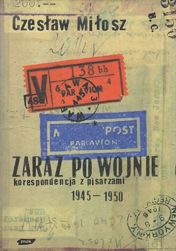 Okładka książki Zaraz po wojnie : korespondencja z pisarzami 1945-1950 / Czesław Miłosz.