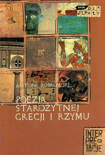 Okładka książki Poezja starożytnej Grecji i Rzymu / Antoni Bobrowski.