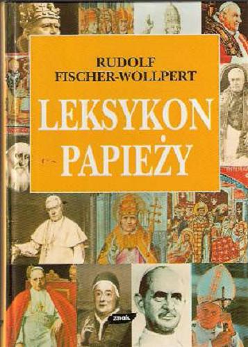 Okładka książki Leksykon papieży / Rudolf Fischer-Wollpert ; opr. Zygmunt Mazur ; tł. Bernard Białecki.