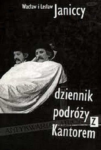Okładka książki Dziennik podróży z Kantorem : 14 listopada 1979 - 8 grudnia 1990 / Wacław Janicki ; Lesław Janicki ; redakcja Łukasz Drewniak.
