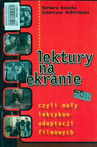 Okładka książki Lektury na ekranie czyli mały leksykon adaptacji filmowych / Barbara Kosecka ; Katarzyna Kubisiowska.