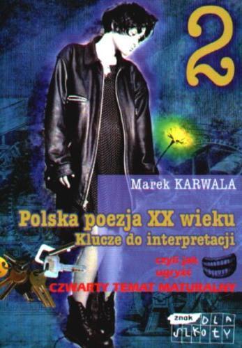 Okładka książki  Polska poezja XX wieku : klucze do interpretacji czyli Jak ugryźć czwarty temat maturalny. [Cz.] 2  1