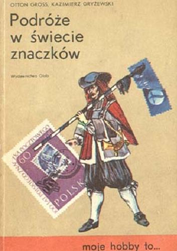 Okładka książki Podróże w świecie znaczków / Otton Gross, Kazimierz Gryżewski.