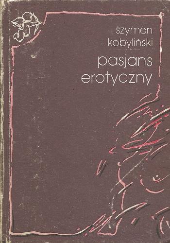 Okładka książki Pasjans erotyczny / Szymon Kobyliński ; ilustr. Szymon Kobyliński.