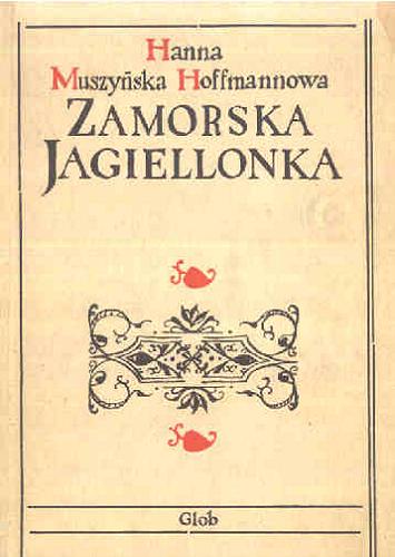 Okładka książki Zamorska Jagiellonka / Hanna Muszyńska-Hoffmannowa.