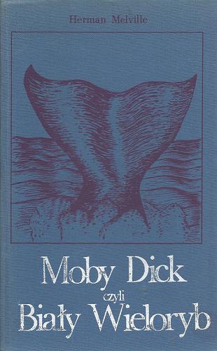 Okładka książki Moby Dick czyli Biały wieloryb.  T. 1-2 / Herman Melville ; [przeł. z ang. Bronisław Zieliński].