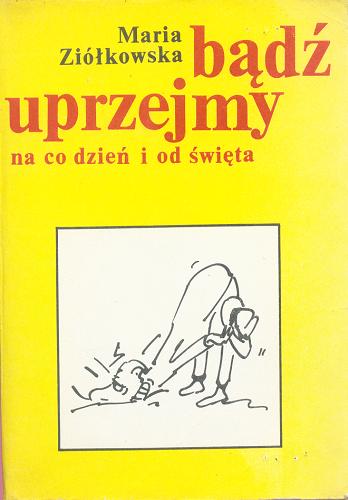 Okładka książki Bądź uprzejmy na co dzień i od święta / Maria Ziółkowska ; [il. Henryk Sawka].