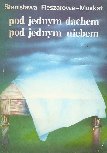 Okładka książki Pod jednym dachem, pod jednym niebem / Stanisława Fleszarowa-Muskat.