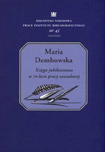 Okładka książki  Maria Dembowska : w kręgu bibliografii, bibliotekarstwa i informacji naukowej : księga jubileuszowa w 70-lecie pracy zawodowej  2