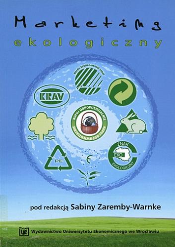 Okładka książki Marketing ekologiczny / pod red. Sabiny Zaremby-Warnke ; aut. poszczególnych rozdz. Maja Jedlińska [et al.].