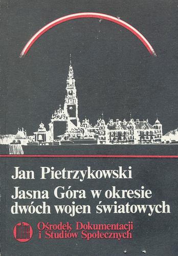 Okładka książki Jasna Góra w okresie dwóch wojen światowych / Jan Pietrzykowski.