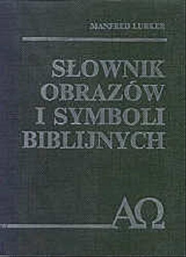Okładka książki Słownik obrazów i symboli biblijnych / Manfred Lurker ; tłumaczył BP Kazimierz Romaniuk.