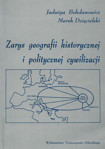 Okładka książki Zarys geografii historycznej i politycznej cywilizacji : podstawy metodologiczne / Jadwiga Bohdanowicz, Marek Dzięcielski.