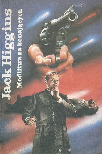 Okładka książki Modlitwa za konających / Jack Higgins ; przeł z ang. Radosław Kot.