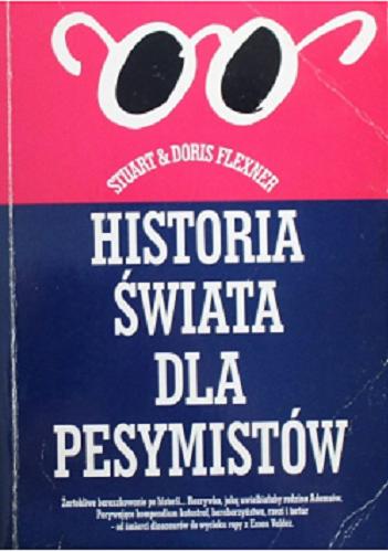 Okładka książki Historia świata dla pesymistów / Stuart & Doris Flexner ; [tłumaczenie Lech Niedzielski].